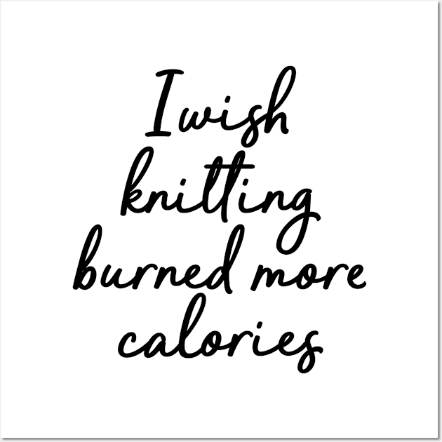 i wish knitting burned more calories Wall Art by Jabinga